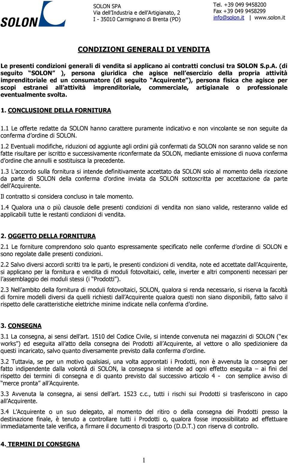 Le presenti condizioni generali di vendita si applicano ai contratti conclusi tra SOLON S.p.A.