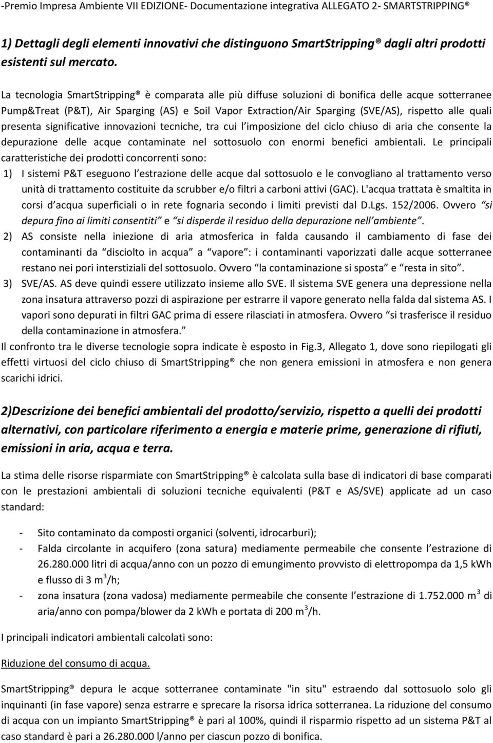 alle quali presenta significative innovazioni tecniche, tra cui l imposizione del ciclo chiuso di aria che consente la depurazione delle acque contaminate nel sottosuolo con enormi benefici