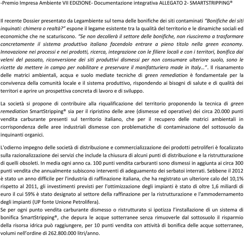 Se non decollerà il settore delle bonifiche, non riusciremo a trasformare concretamente il sistema produttivo italiano facendolo entrare a pieno titolo nella green economy.