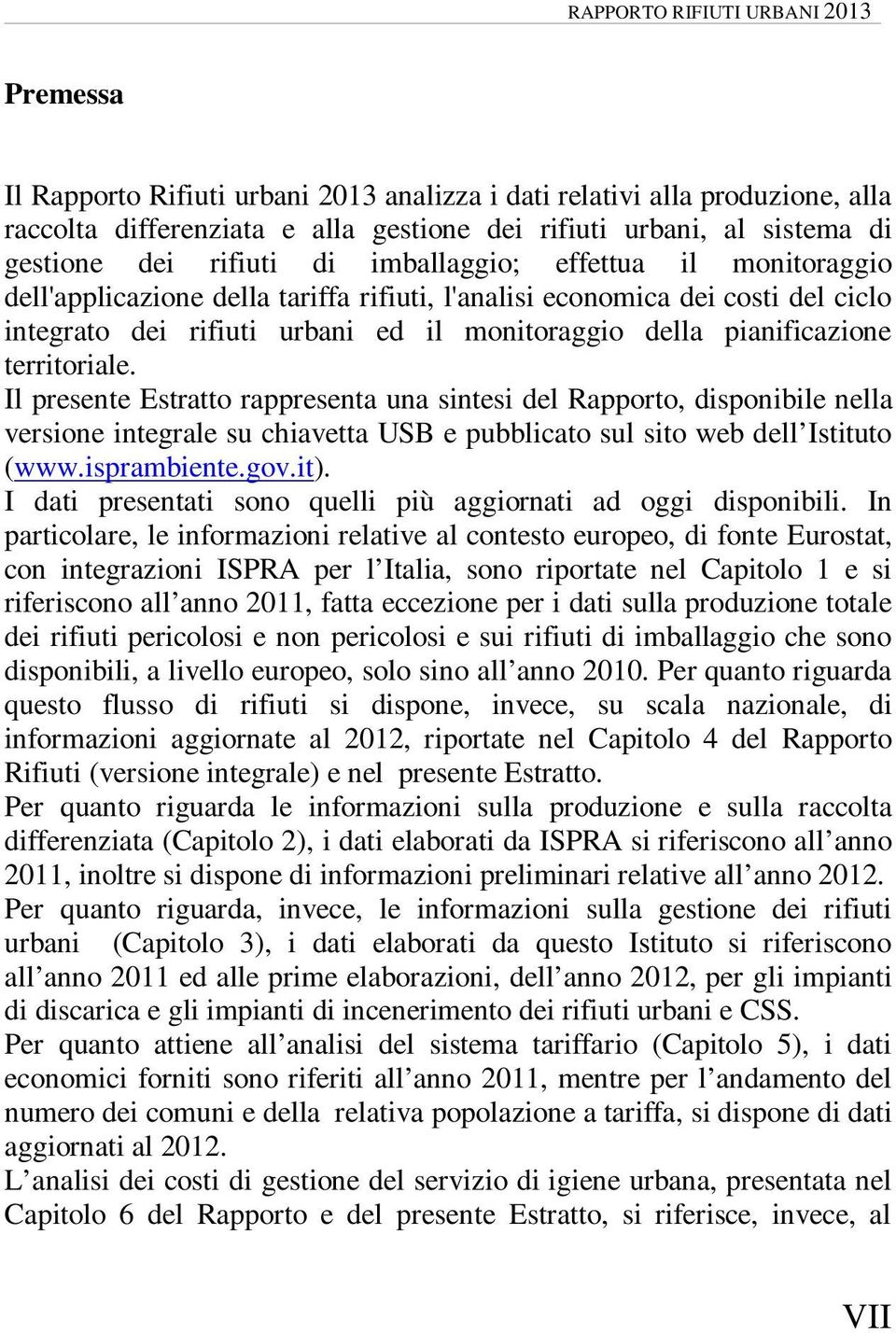 Il presente Estratto rappresenta una sintesi del Rapporto, disponibile nella versione integrale su chiavetta USB e pubblicato sul sito web dell Istituto (www.isprambiente.gov.it).