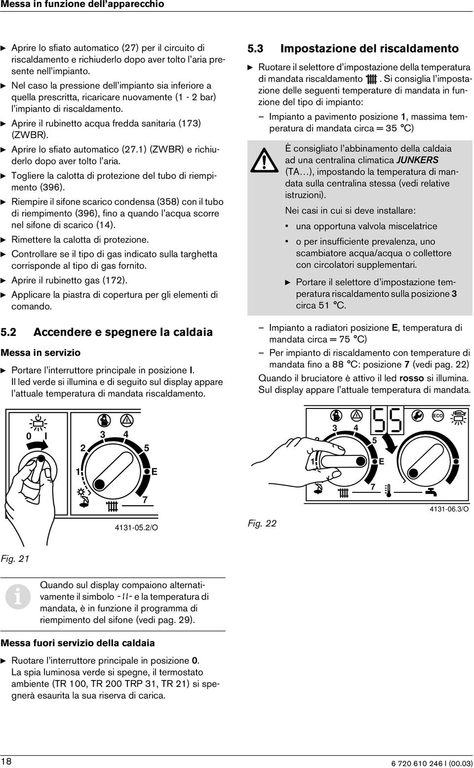 ) (ZWBR) e rchuderlo dopo aver tolto l ara. y Toglere la calotta d protezone del tubo d rempmento (96).