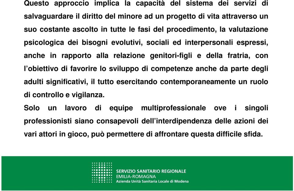 biettiv di favrire l svilupp di cmpetenze anche da parte degli adulti significativi, il tutt esercitand cntempraneamente un rul di cntrll e vigilanza.