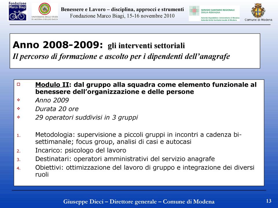 Metodologia: supervisione a piccoli gruppi in incontri a cadenza bisettimanale; focus group, analisi di casi e autocasi 2.