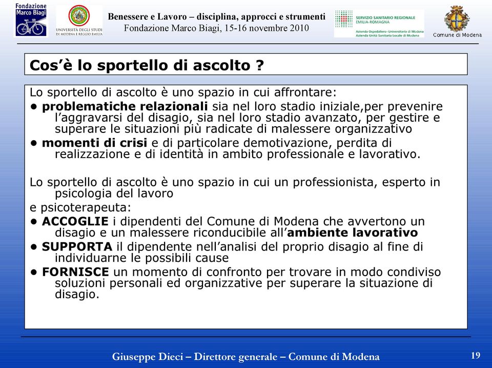 superare le situazioni più radicate di malessere organizzativo momenti di crisi e di particolare demotivazione, perdita di realizzazione e di identità in ambito professionale e lavorativo.