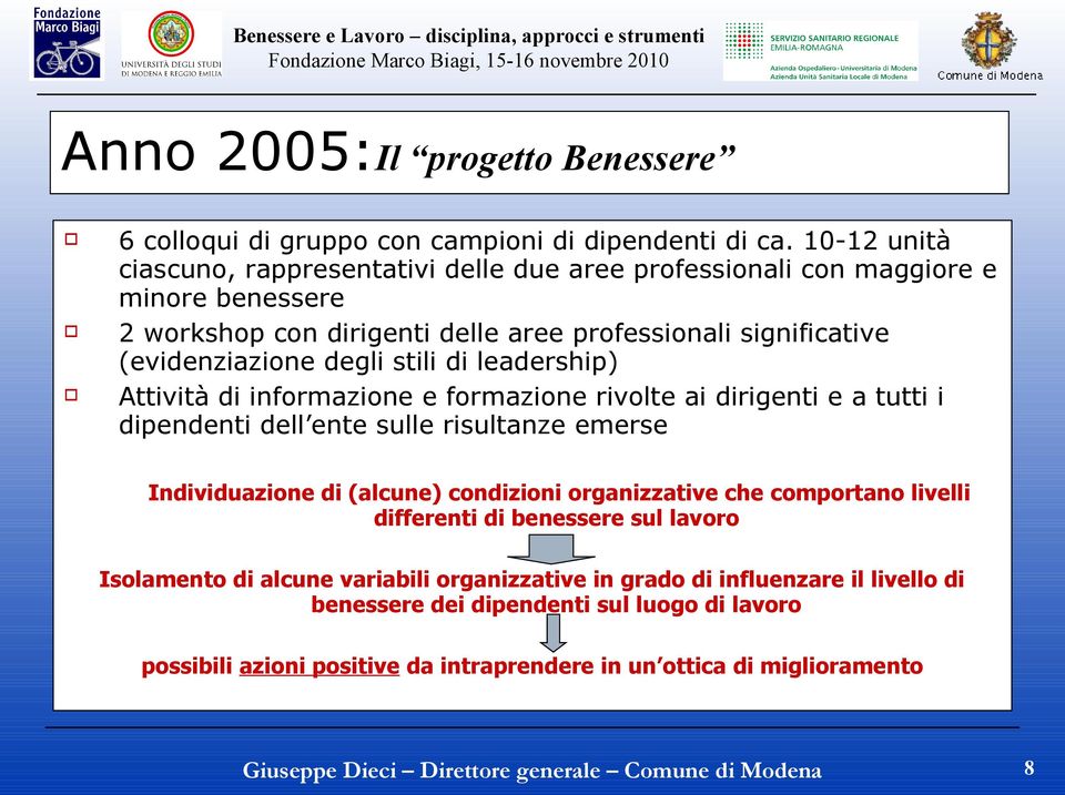 degli stili di leadership) Attività di informazione e formazione rivolte ai dirigenti e a tutti i dipendenti dell ente sulle risultanze emerse Individuazione di (alcune) condizioni