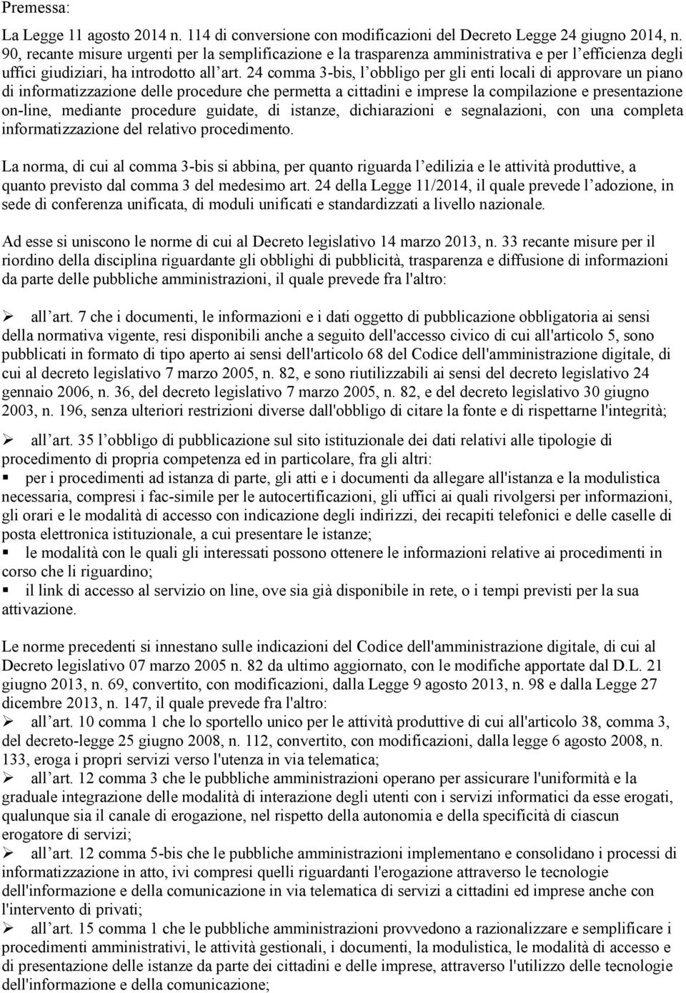 24 comma 3-bis, l obbligo per gli enti locali di approvare un piano di informatizzazione delle procedure che permetta a cittadini e imprese la compilazione e presentazione on-line, mediante procedure