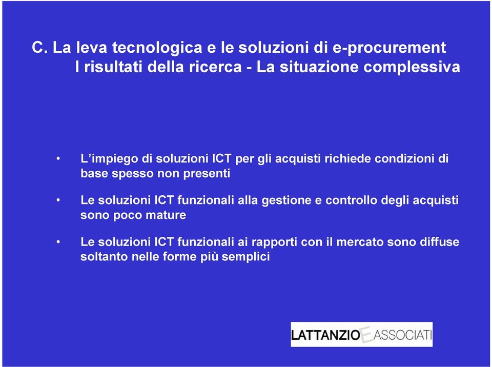 presenti Le soluzioni ICT funzionali alla gestione e controllo degli acquisti sono poco mature