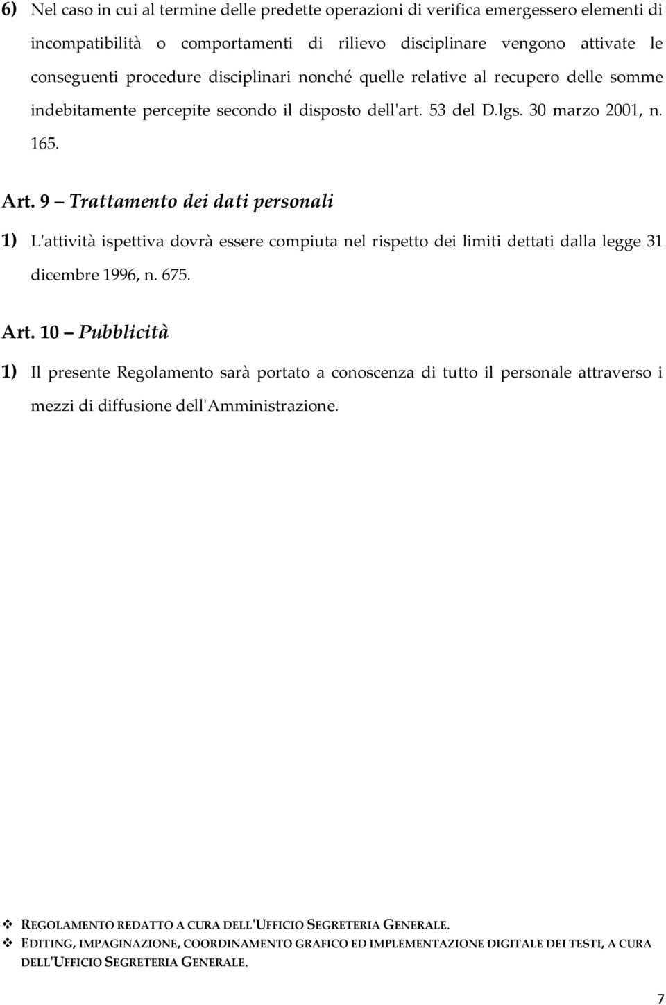 9 Trattamento dei dati personali 1) L'attività ispettiva dovrà essere compiuta nel rispetto dei limiti dettati dalla legge 31 dicembre 1996, n. 675. Art.