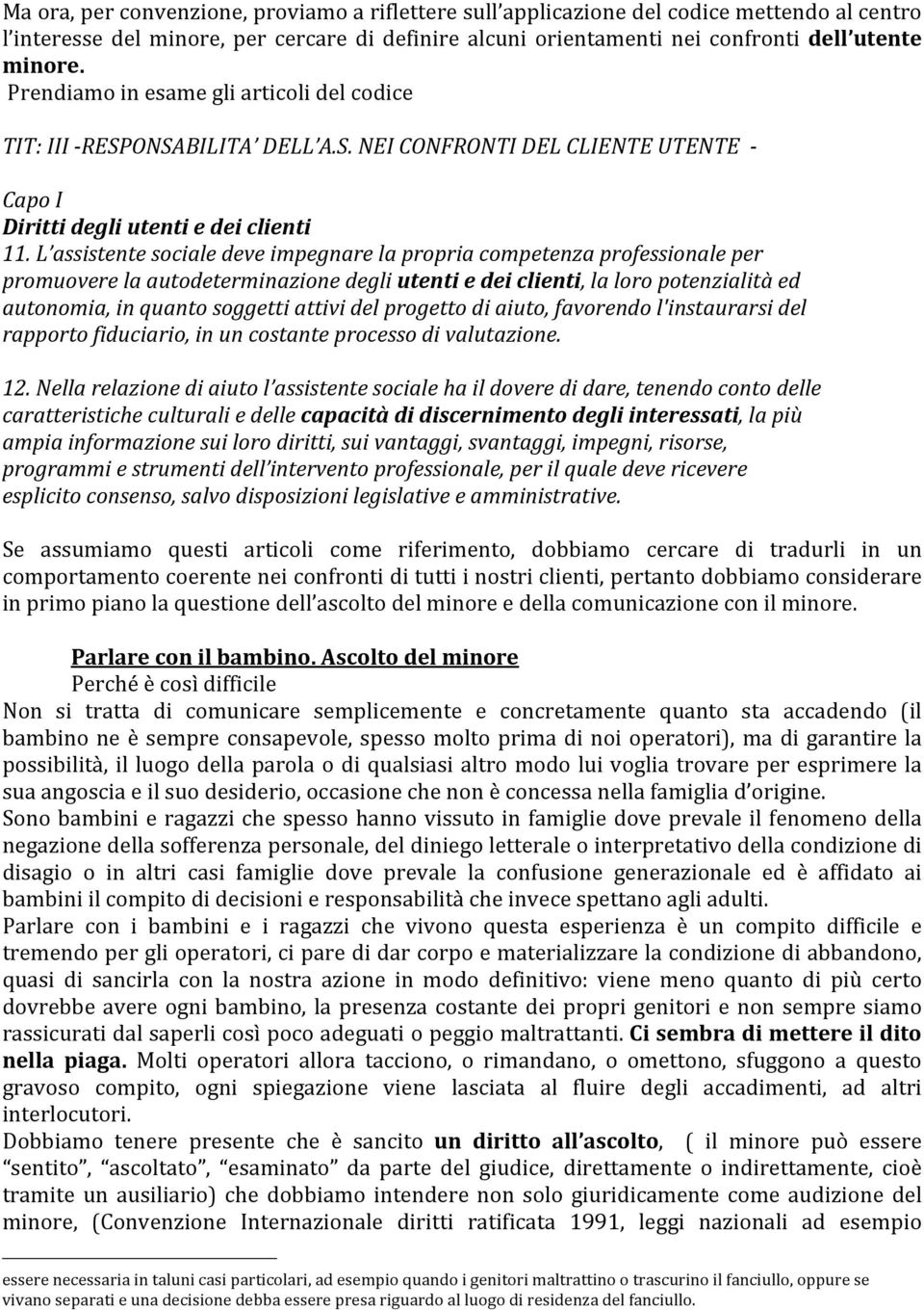 L assistentesocialedeveimpegnarelapropriacompetenzaprofessionaleper promuoverelaautodeterminazionedegliutentiedeiclienti,laloropotenzialitàed