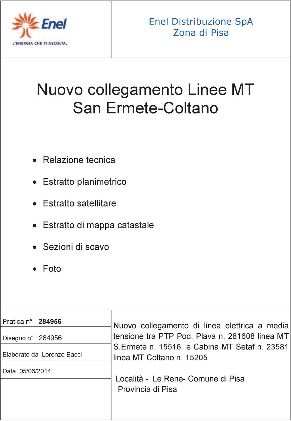 Elaborato da Lorenzo Bacci Data 05/06/2014 Nuovo collegamento di linea elettrica a media tensione tra PTP Pod. Plava n.