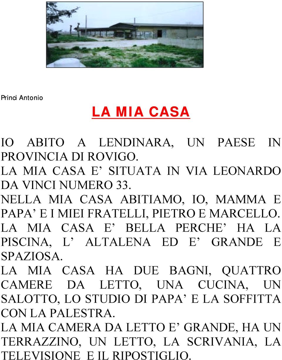 NELLA MIA CASA ABITIAMO, IO, MAMMA E PAPA E I MIEI FRATELLI, PIETRO E MARCELLO.