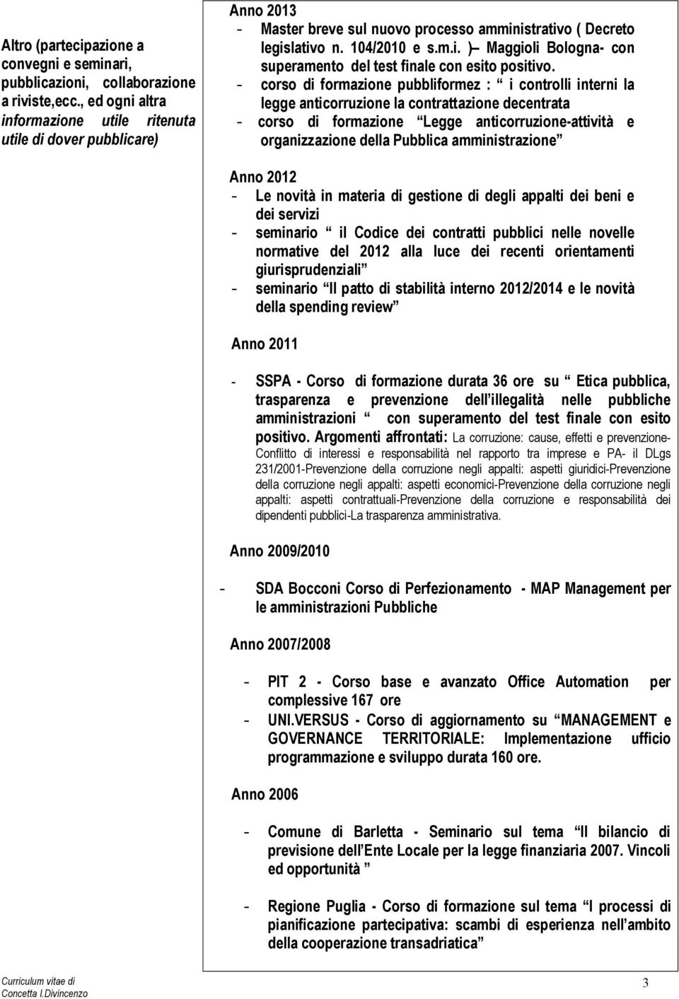 - corso di formazione pubbliformez : i controlli interni la legge anticorruzione la contrattazione decentrata - corso di formazione Legge anticorruzione-attività e organizzazione della Pubblica