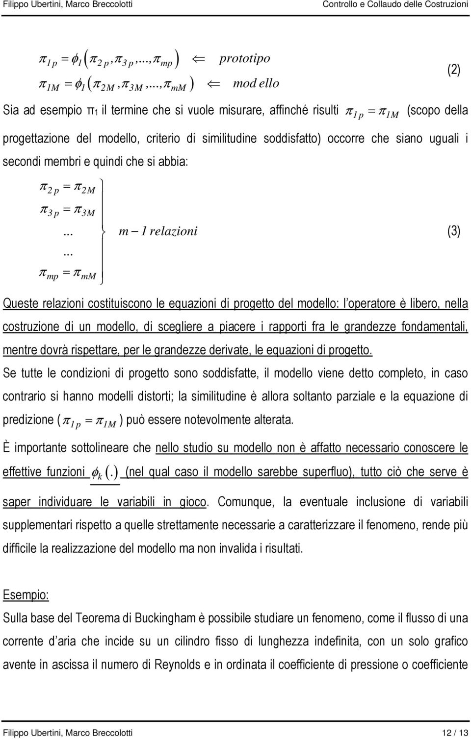 siano uguali i secondi membri e quindi che si abbia: π π π 2p = π 2M 3p π3m mp =... m 1 relazioni.