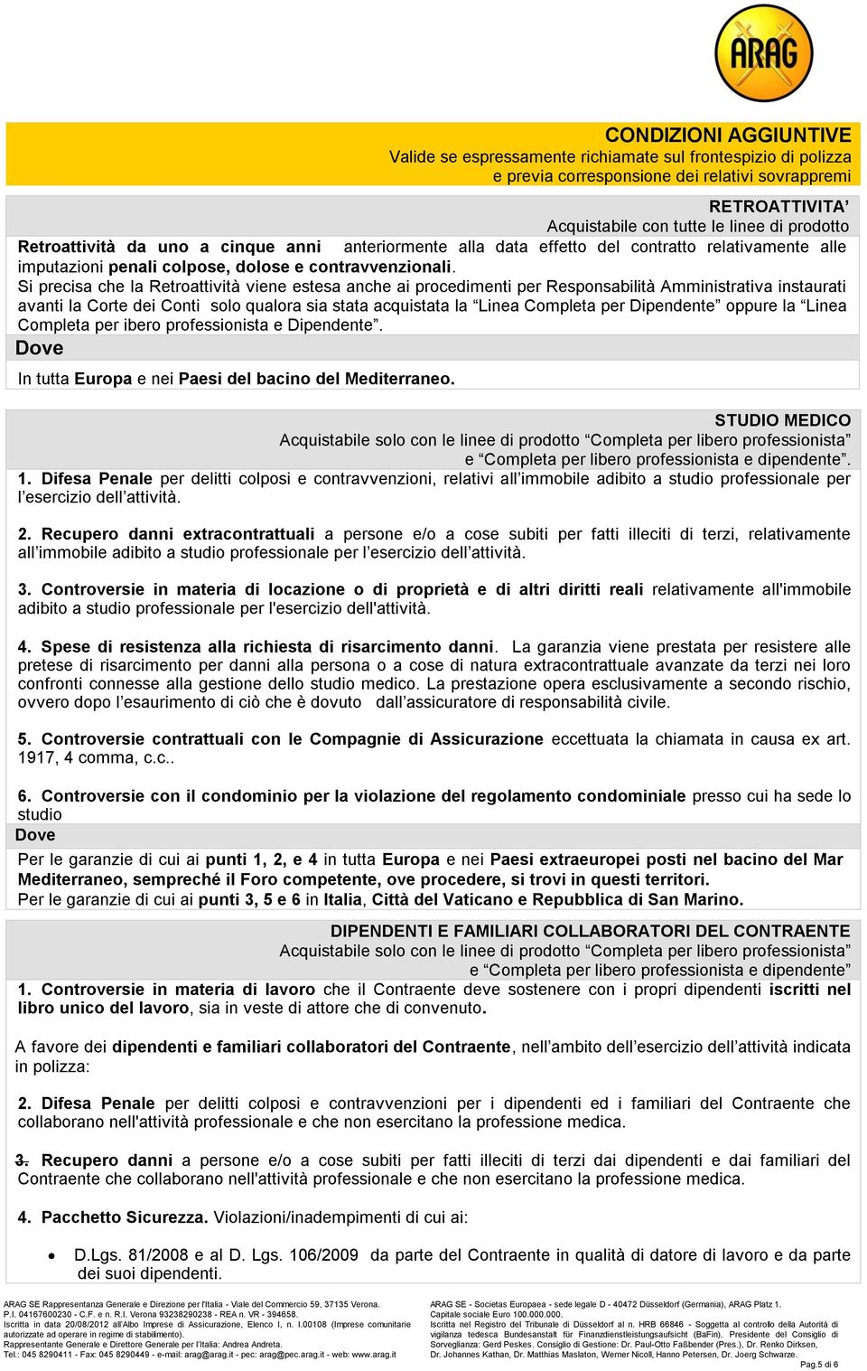 Si precisa che la Retroattività viene estesa anche ai procedimenti per Responsabilità Amministrativa instaurati avanti la Corte dei Conti solo qualora sia stata acquistata la Linea Completa per