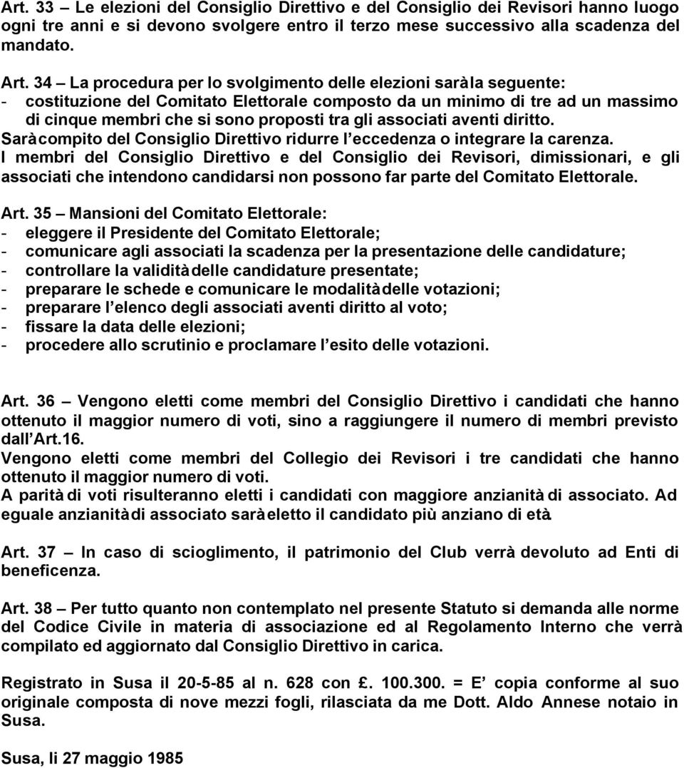 associati aventi diritto. Sarà compito del Consiglio Direttivo ridurre l eccedenza o integrare la carenza.