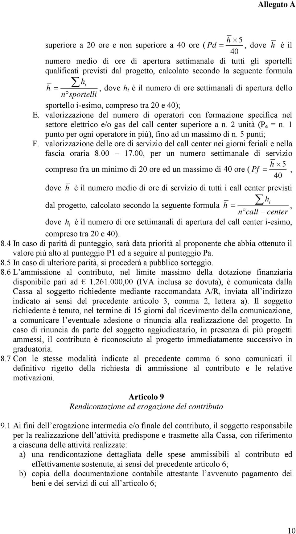 valorizzazione del numero di operatori con formazione specifica nel settore elettrico e/o gas del call center superiore a n. 2 unità (P e = n.