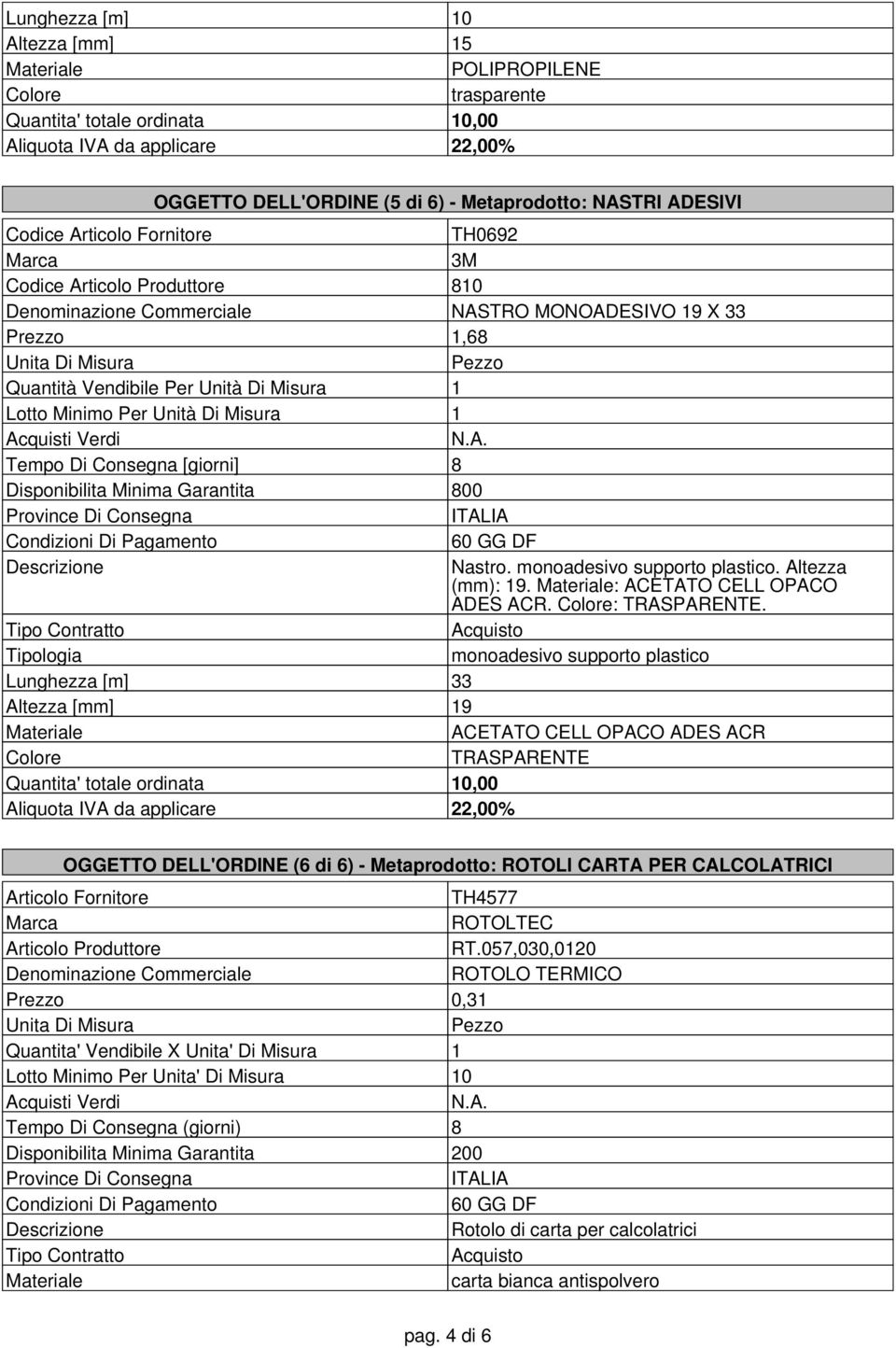 monoadesivo supporto plastico. Altezza (mm): 19. : ACETATO CELL OPACO ADES ACR. Colore: TRASPARENTE.