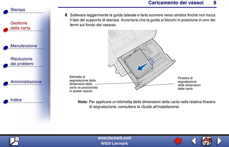 8 Etichetta di segnalazione delle dimensioni della carta va posizionata in questo spazio Finestra di segnalazione