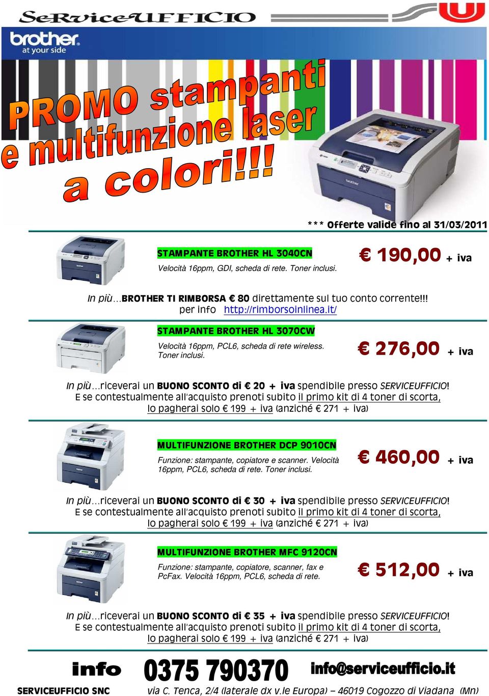 276,00 + iva In più riceverai un BUONO SCONTO di 20 + iva spendibile presso SERVICEUFFICIO!