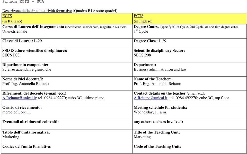 ): 1 st Cycle Classe di Laurea: L-29 Degree Class: L 29 SSD (Settore scientifico disciplinare): SECS P08 Dipartimento competente: Scienze aziendali e giuridiche Nome del/dei docente/i: Prof. Ing.