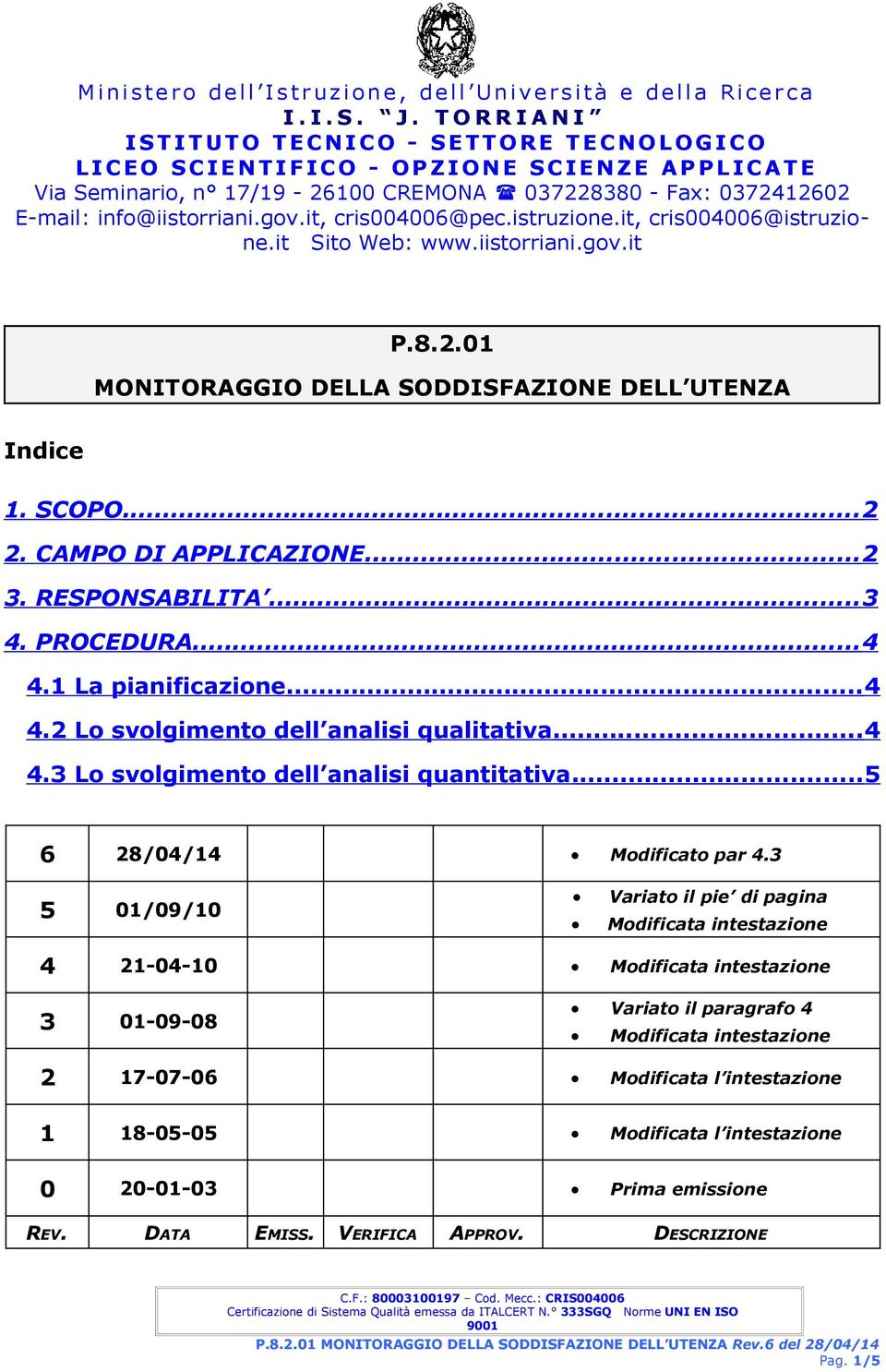 SCOPO...2 2. CAMPO DI APPLICAZIONE...2 3. ESPONSABILITA...3 4. POCEDUA...4 4.1 La pianificazione...4 4.2 Lo svolgimento dell analisi qualitativa...4 4.3 Lo svolgimento dell analisi quantitativa.