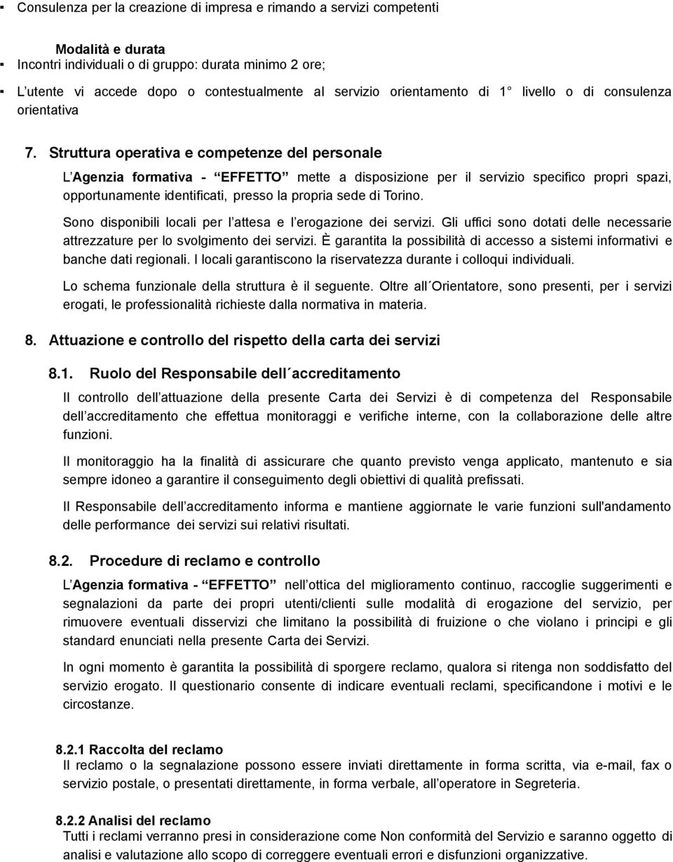 Struttura operativa e competenze del personale L Agenzia formativa - EFFETTO mette a disposizione per il servizio specifico propri spazi, opportunamente identificati, presso la propria sede di Torino.