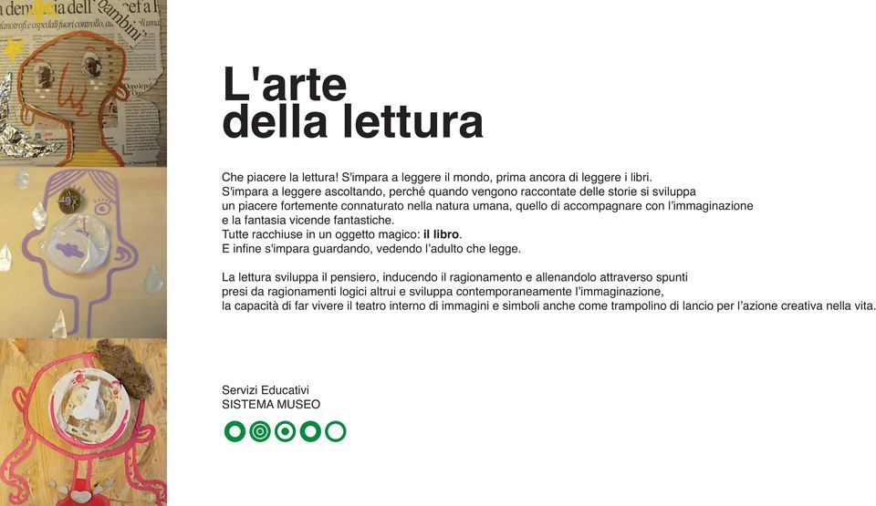 fantasia vicende fantastiche. Tutte racchiuse in un oggetto magico: il libro. E infine s'impara guardando, vedendo l adulto che legge.