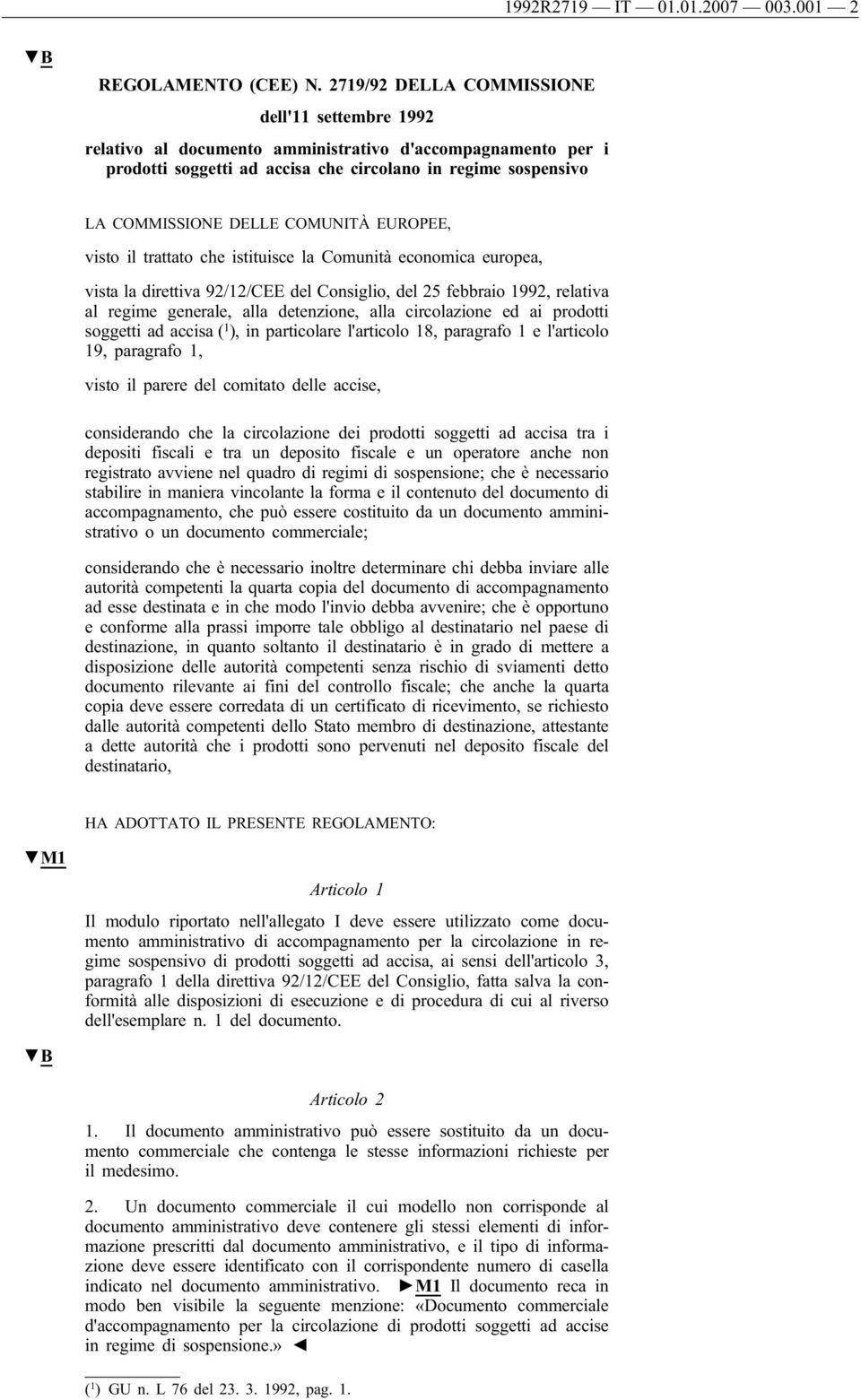 COMUNITÀ EUROPEE, visto il trattato che istituisce la Comunità economica europea, vista la direttiva 92/12/CEE del Consiglio, del 25 febbraio 1992, relativa al regime generale, alla detenzione, alla