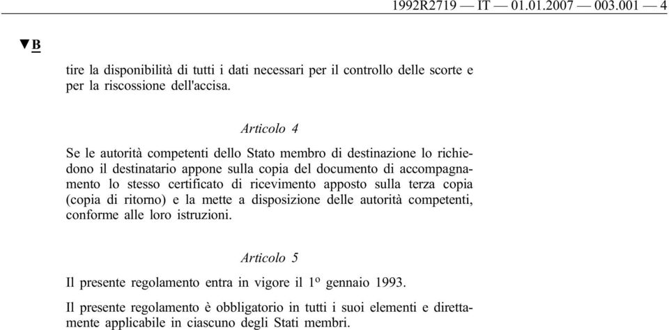 certificato di ricevimento apposto sulla terza copia (copia di ritorno) e la mette a disposizione delle autorità competenti, conforme alle loro istruzioni.