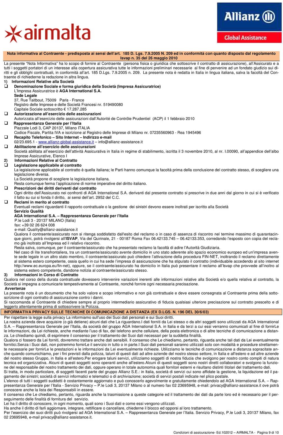 portatori di un interesse alla copertura assicurativa tutte le informazioni preliminari necessarie al fine di pervenire ad un fondato giudizio sui diritti e gli obblighi contrattuali, in conformità