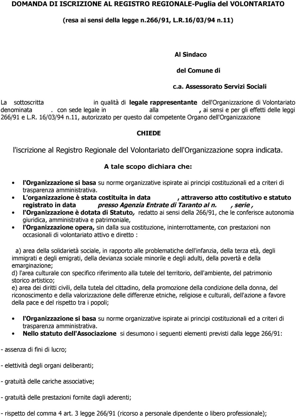 11, autorizzato per questo dal competente Organo dell'organizzazione CHIEDE l'iscrizione al Registro Regionale del Volontariato dell'organizzazione sopra indicata.