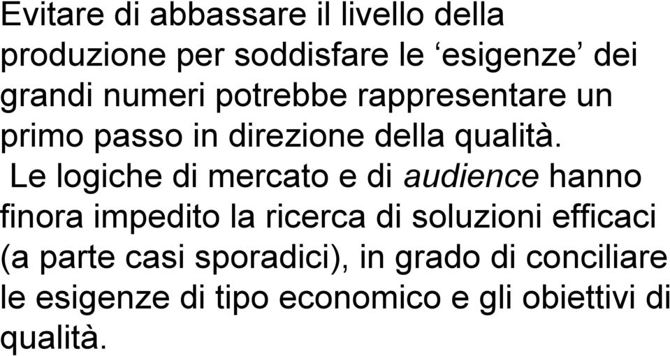 Le logiche di mercato e di audience hanno finora impedito la ricerca di soluzioni