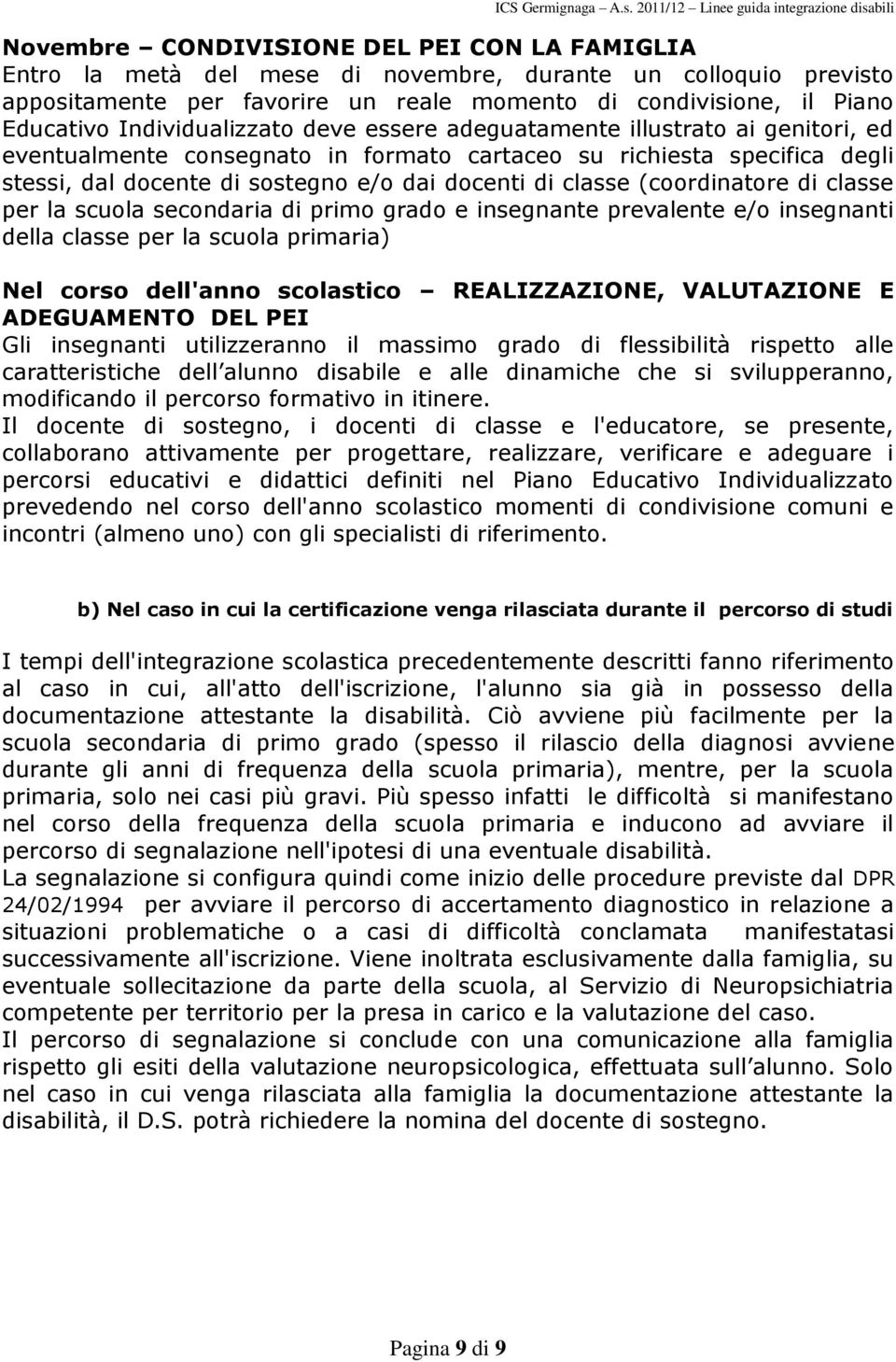 classe (coordinatore di classe per la scuola secondaria di primo grado e insegnante prevalente e/o insegnanti della classe per la scuola primaria) Nel corso dell'anno scolastico REALIZZAZIONE,