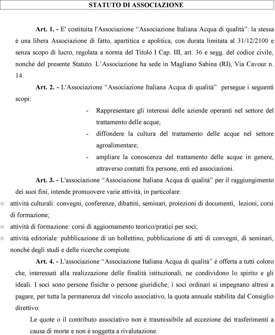 regolata a norma del Titolo I Cap. III, art. 36 e segg. del codice civile, nonché del presente Statuto. L Associazione ha sede in Magliano Sabina (RI), Via Cavour n. 14. Art. 2.
