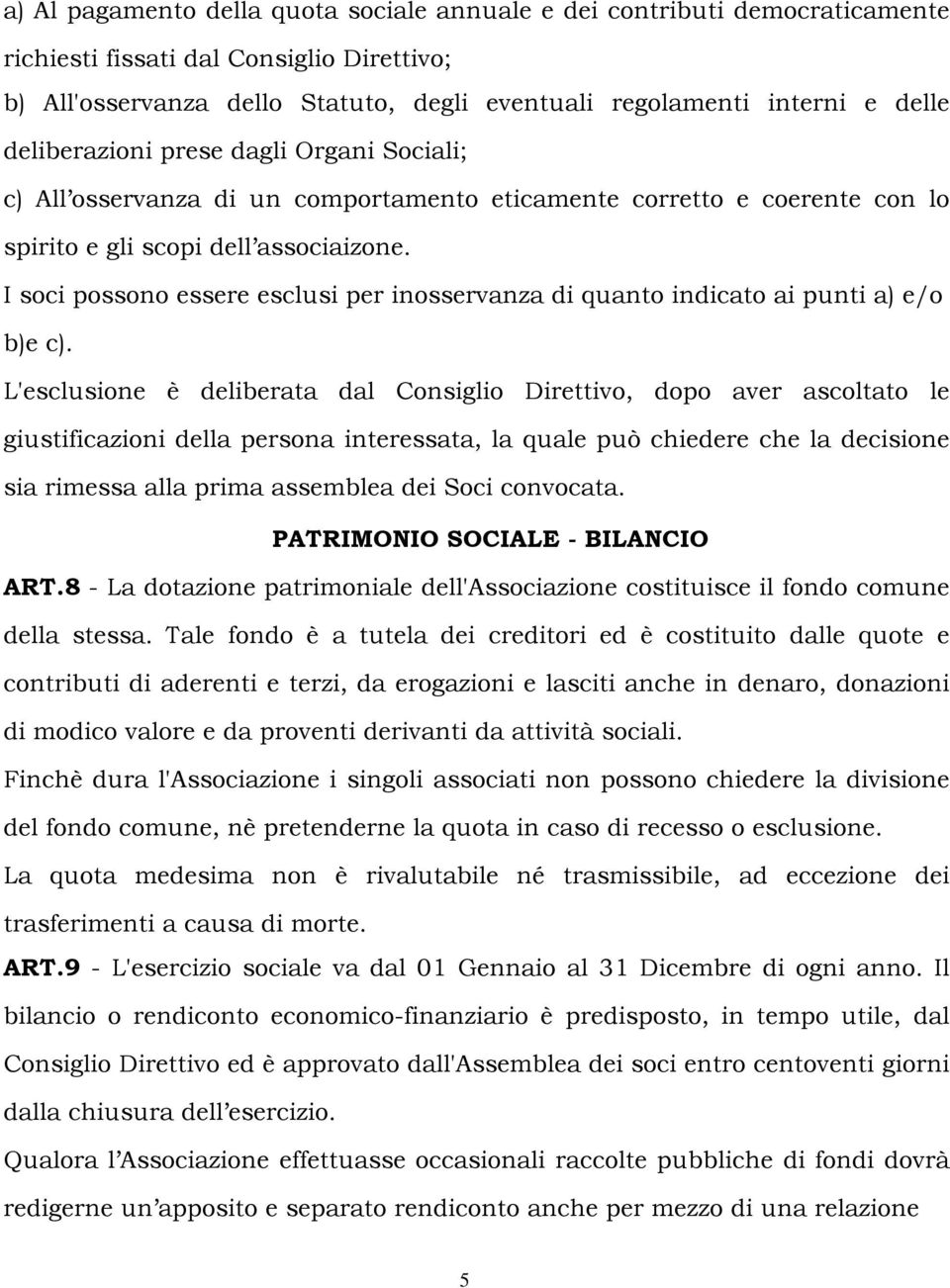 I soci possono essere esclusi per inosservanza di quanto indicato ai punti a) e/o b)e c).