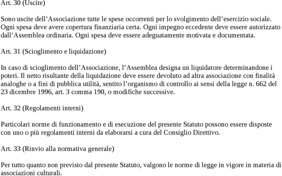 31 (Scioglimento e liquidazione) In caso di scioglimento dell Associazione, l Assemblea designa un liquidatore determinandone i poteri.