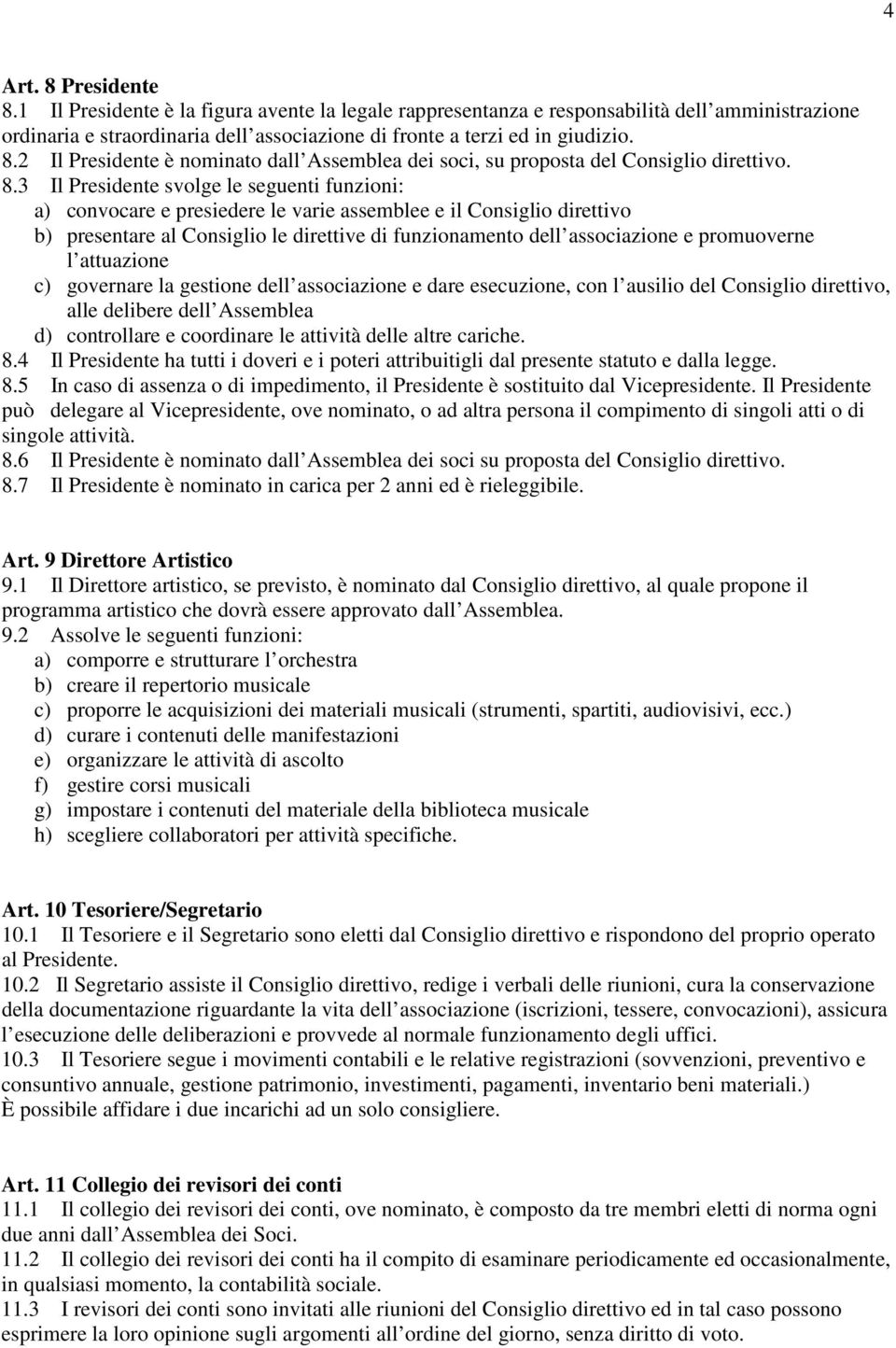 promuoverne l attuazione c) governare la gestione dell associazione e dare esecuzione, con l ausilio del Consiglio direttivo, alle delibere dell Assemblea d) controllare e coordinare le attività