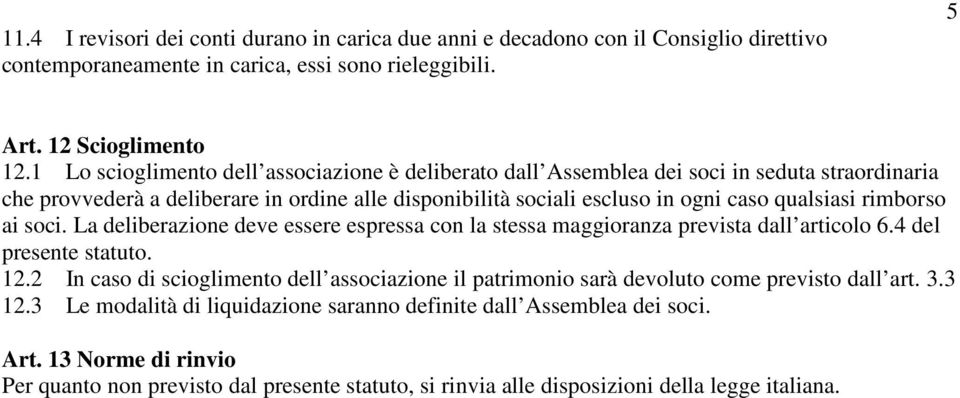 rimborso ai soci. La deliberazione deve essere espressa con la stessa maggioranza prevista dall articolo 6.4 del presente statuto. 12.