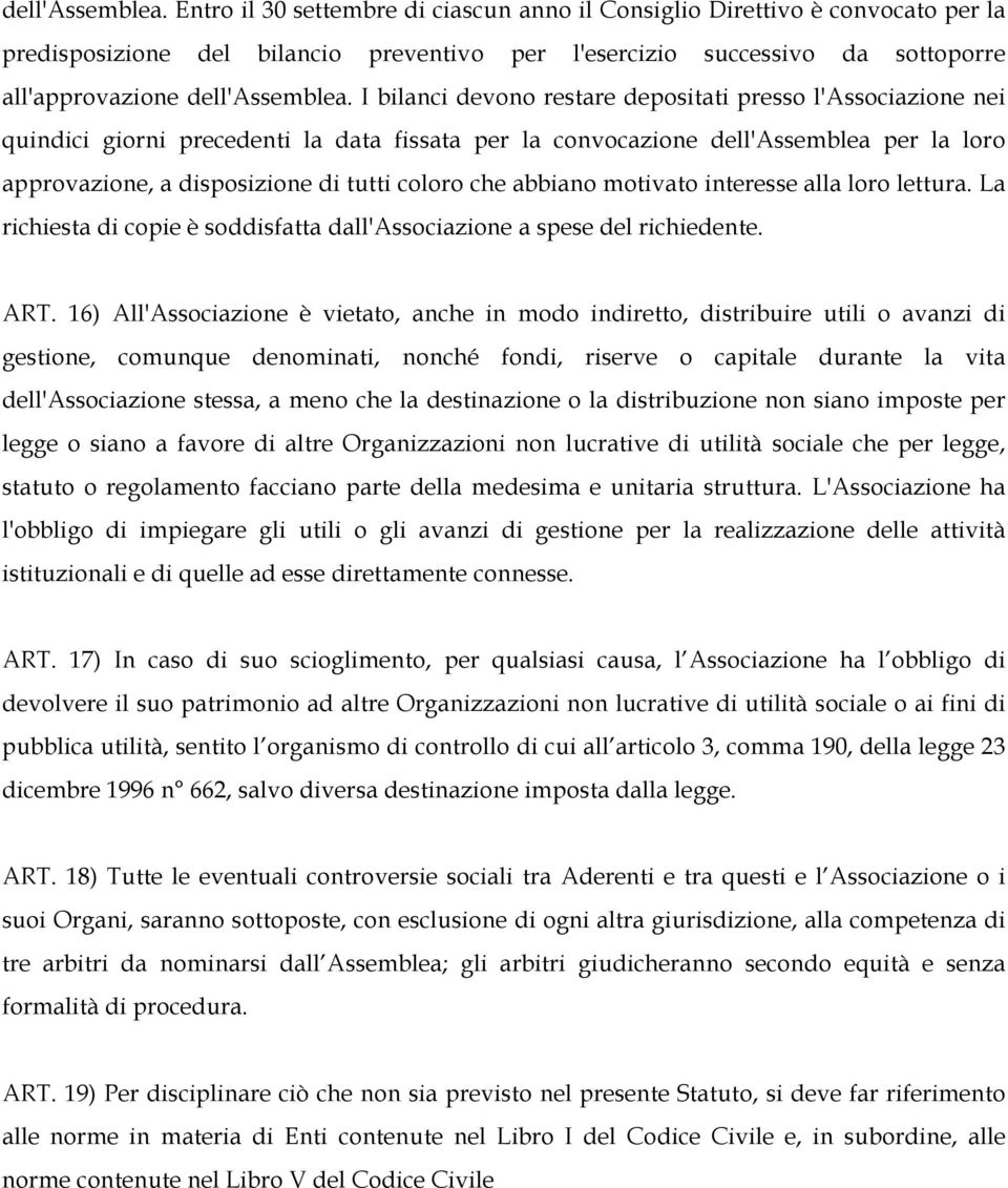 restare depositati presso l'associazione nei quindici giorni precedenti la data fissata per la convocazione dell'assemblea per la loro approvazione, a disposizione di tutti coloro che abbiano