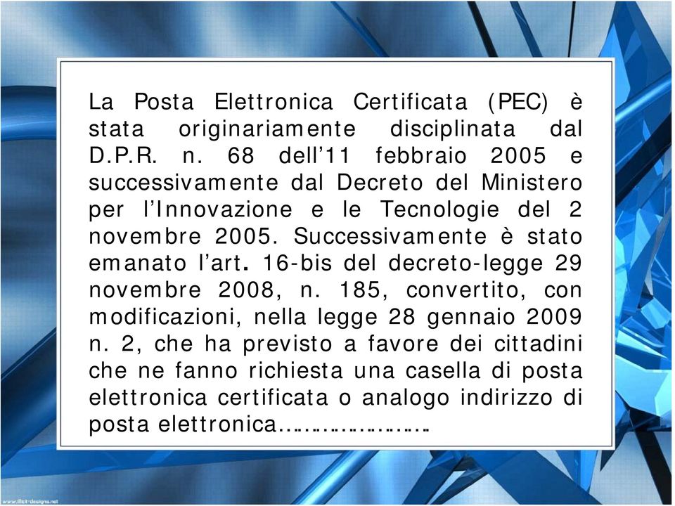 Successivamente è stato emanato l art. 16-bis del decreto-legge 29 novembre 2008, n.