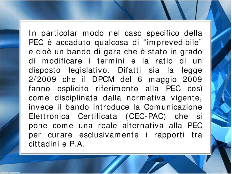 Difatti sia la legge 2/2009 che il DPCM del 6 maggio 2009 fanno esplicito riferimento alla PEC così come disciplinata dalla