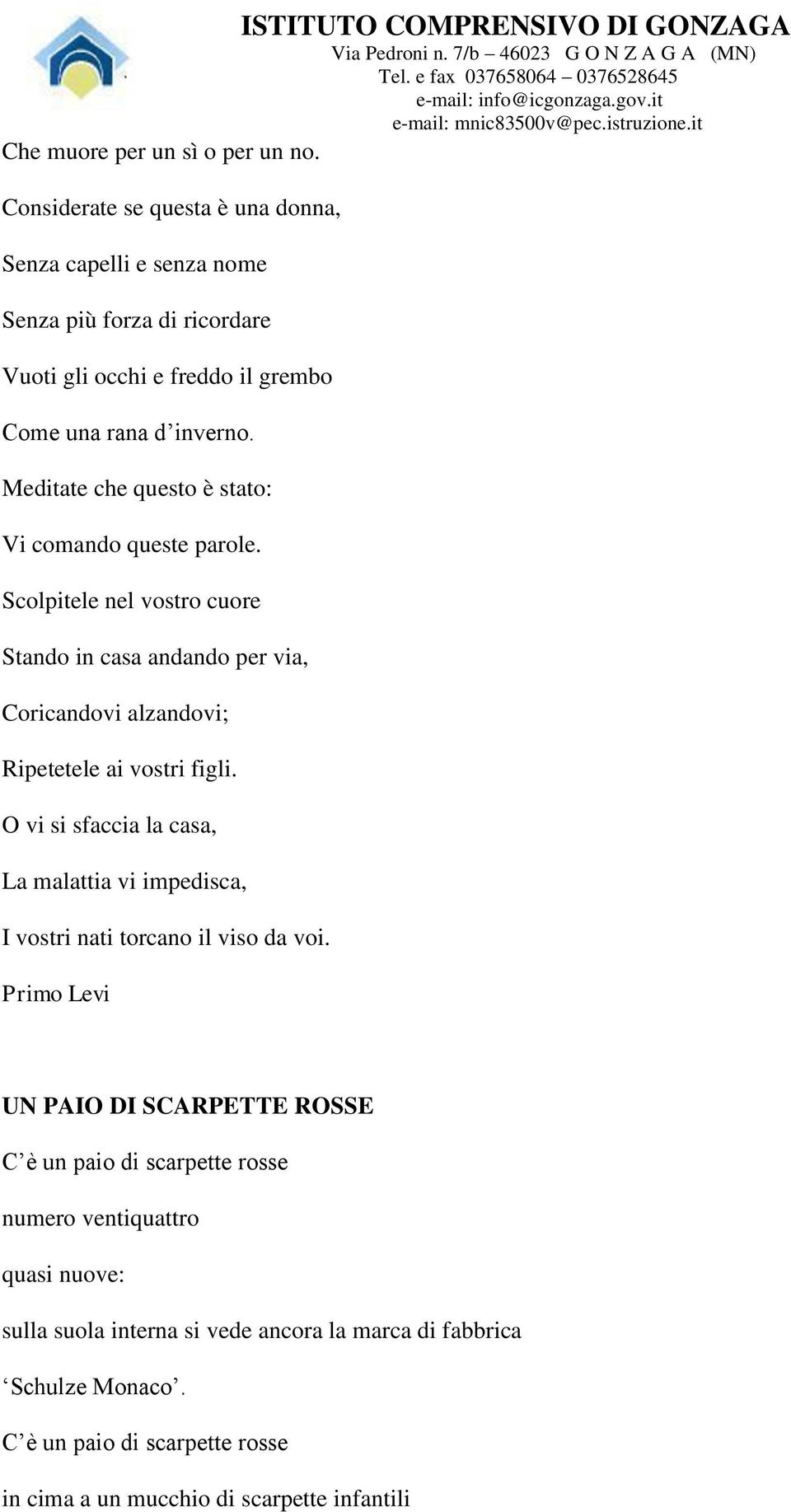 Meditate che questo è stato: Vi comando queste parole. Scolpitele nel vostro cuore Stando in casa andando per via, Coricandovi alzandovi; Ripetetele ai vostri figli.