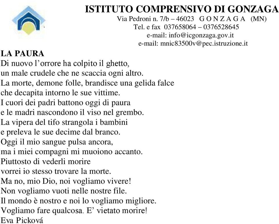 I cuori dei padri battono oggi di paura e le madri nascondono il viso nel grembo. La vipera del tifo strangola i bambini e preleva le sue decime dal branco.