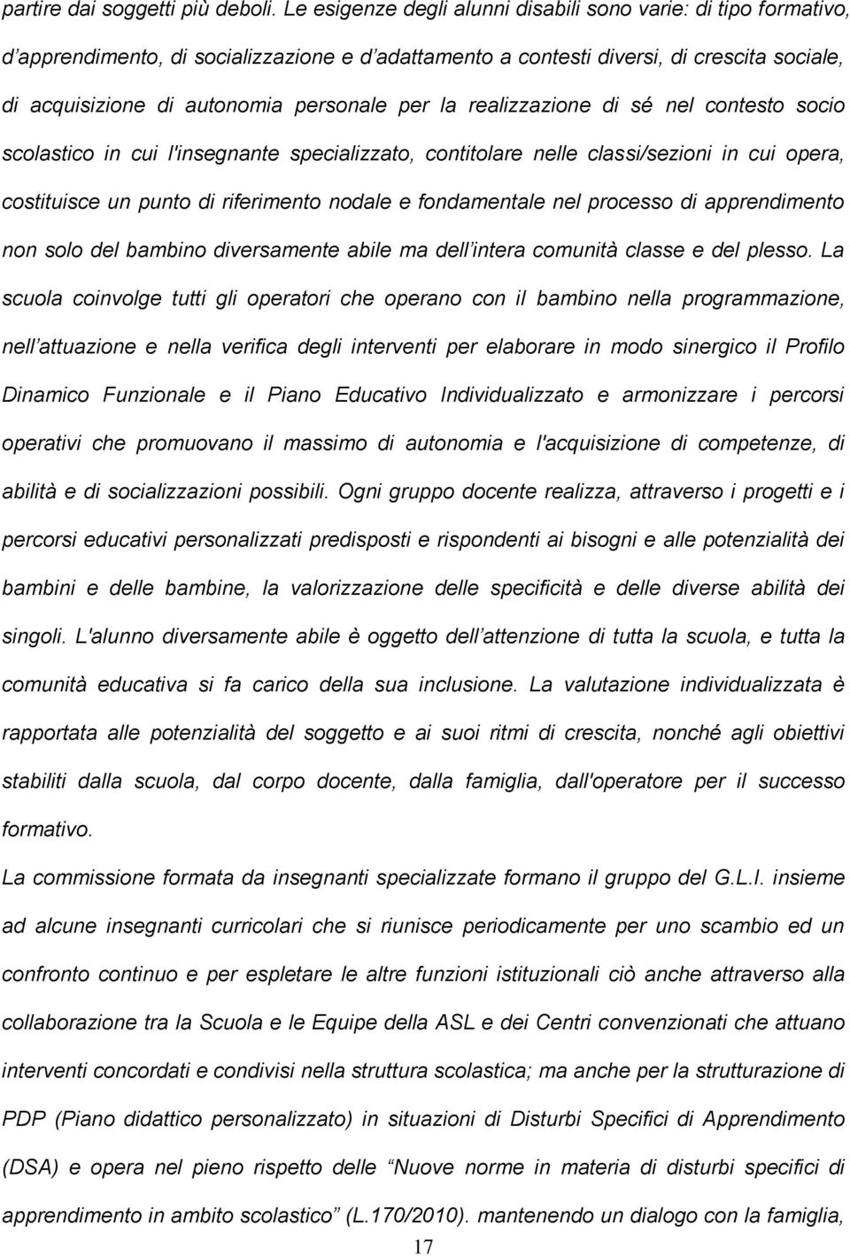 per la realizzazione di sé nel contesto socio scolastico in cui l'insegnante specializzato, contitolare nelle classi/sezioni in cui opera, costituisce un punto di riferimento nodale e fondamentale