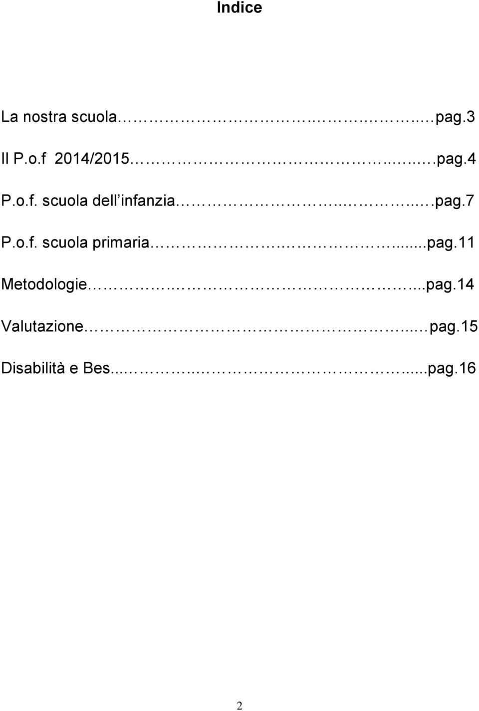 ...pag.11 Metodologie....pag.14 Valutazione... pag.