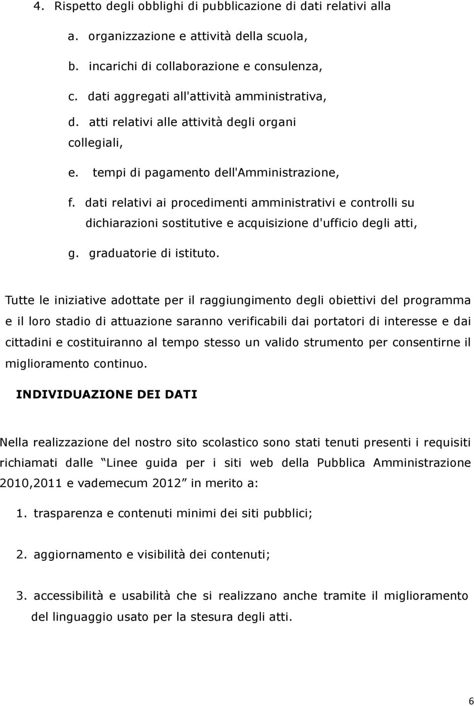 dati relativi ai procedimenti amministrativi e controlli su dichiarazioni sostitutive e acquisizione d'ufficio degli atti, g. graduatorie di istituto.