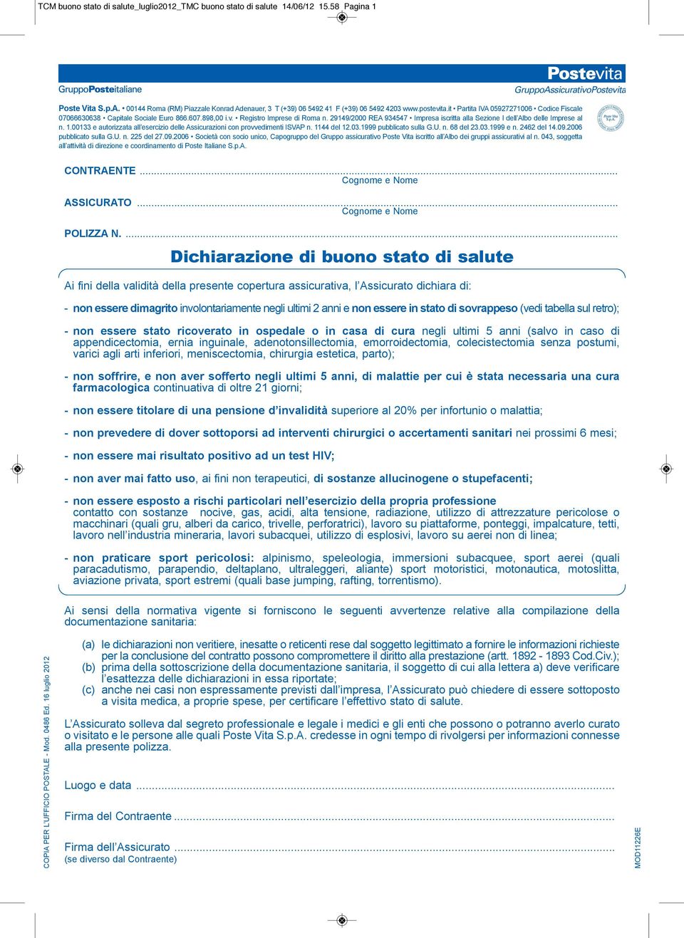 29149/2000 REA 934547 Impresa iscritta alla Sezione I dell Albo delle Imprese al n. 1.00133 e autorizzata all esercizio delle Assicurazioni con provvedimenti ISVAP n. 1144 del 12.03.