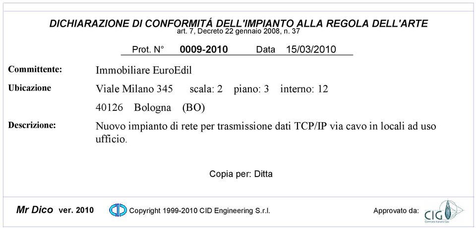 N 0009-200 Data 5/03/200 Committente: Ubicazione Descrizione: Immobiliare EuroEdil Viale Milano 345