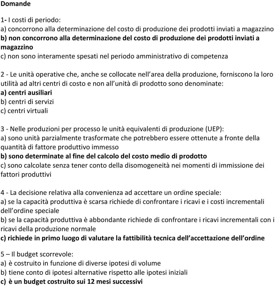 altri centri di costo e non all unità di prodotto sono denominate: a) centri ausiliari b) centri di servizi c) centri virtuali 3 - Nelle produzioni per processo le unità equivalenti di produzione