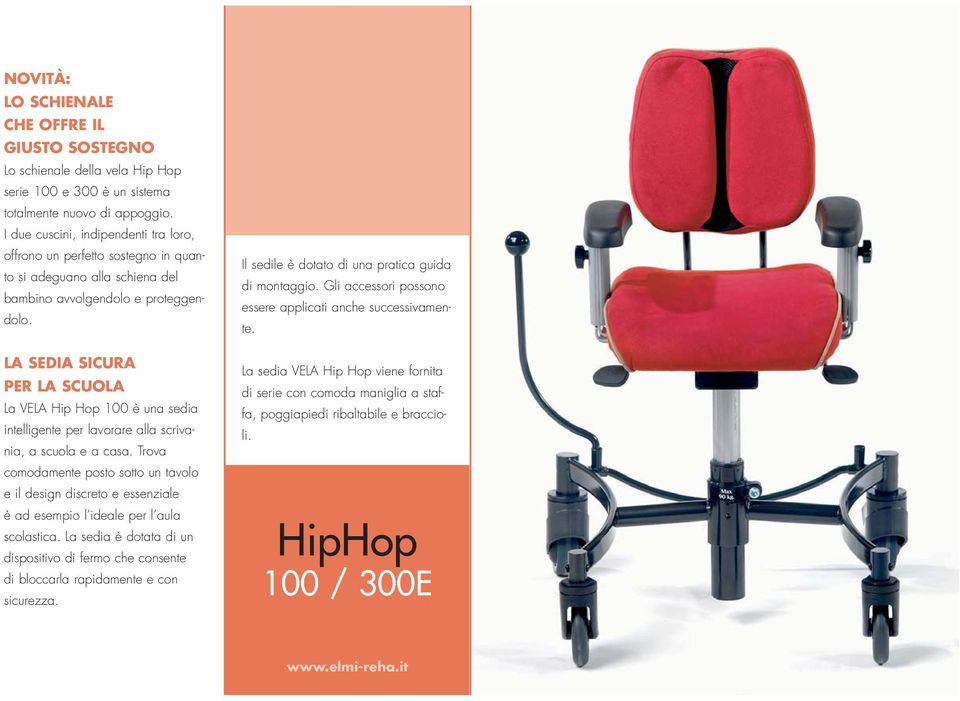 LA SEDIA SICURA PER LA SCUOLA La VELA Hip Hop 100 è una sedia intelligente per lavorare alla scrivania, a scuola e a casa.